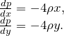 \[\begin{array}{l} {\frac{dp }{dx } =-4\rho x ,} \\ {\frac{dp }{dy } =-4\rho y .} \end{array}\]