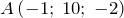 A\left(-1;\; 10;\; -2\right)