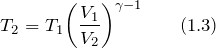 \[T_2=T_1{\left(\frac{V_1}{V_2}\right)}^{\gamma -1} \qquad (1.3)\]
