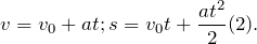 \[v=v_0+at; s=v_0t+\frac{at^2}{2}(2).\]