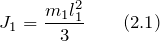 \[J_1=\frac{m_1l^2_1}{3} \qquad (2.1)\]
