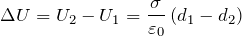 \[\Delta U=U_2-U_1=\frac{\sigma}{{\varepsilon}_0}\left(d_1-d_2\right)\]