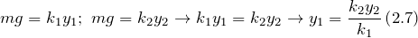 \[mg=k_1y_1;\ mg=k_2y_2\to k_1y_1=k_2y_2\to y_1=\frac{k_2y_2}{k_1}\left(2.7\right)\]