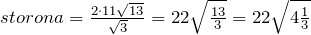 storona=\frac{2\cdot 11\sqrt{13}}{\sqrt{3}}=22\sqrt{\frac{13}{3}}=22\sqrt{4\frac{1}{3}}