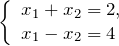 \left\{\begin{array}{l} {x_{1} +x_{2} =2,} \\ {x_{1} -x_{2} =4} \end{array}\right.