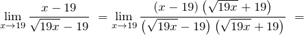 \[{\mathop{\lim }_{x\to 19} \frac{x-19}{\sqrt{19x}-19}\ }={\mathop{\lim }_{x\to 19} \frac{\left(x-19\right)\left(\sqrt{19x}+19\right)}{\left(\sqrt{19x}-19\right)\left(\sqrt{19x}+19\right)}\ }=\]