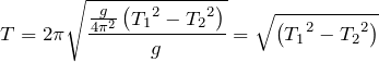 \[T=2\pi \sqrt{\frac{\frac{g}{4{\pi }^2}\left({T_1}^2-{T_2}^2\right)}{g}}=\sqrt{\left({T_1}^2-{T_2}^2\right)}\]