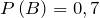 P\left(B\right)=0,7