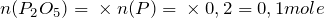 n(P_2O_5) = ½ \times n(P) = ½ \times 0,2 = 0,1 mole