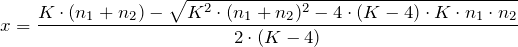 \[   x = \frac{K \cdot (n_1 + n_2) - \sqrt{K^2 \cdot (n_1 + n_2)^2 - 4 \cdot (K - 4) \cdot K \cdot n_1 \cdot n_2}}{2 \cdot (K - 4)} \]
