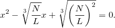 \[x^2-\sqrt[3]{\frac{N}{L}}x+\sqrt[3]{{\left(\frac{N}{L}\right)}^2}=0.\]