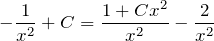 \[-\frac{1}{x^{2} } +C=\frac{1+Cx^{2} }{x^{2} } -\frac{2}{x^{2} } \]