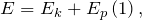 \[E=E_k+E_p\left(1\right),\]