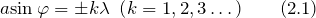 \[a{\sin \varphi =\pm k\lambda \ \left(k=1,2,3\dots \right)} \qquad (2.1)\]