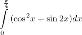 \[ \int\limits_{0}^{\frac{\pi }{4}}{({{\cos }^{2}}}x+\sin 2x)dx \]