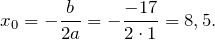 \[x_0=-\frac{b}{2a}=-\frac{-17}{2\cdot 1}=8,5.\]