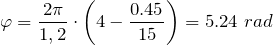 \[\varphi =\frac{2\pi }{1,2}\cdot \left(4-\frac{0.45}{15}\right)=5.24\ rad\]