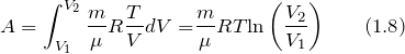 \[A=\int^{V_2}_{V_1}{\frac{m}{\mu }R\frac{T}{V}dV=}\frac{m}{\mu }RT{\ln  \left(\frac{V_2}{V_1}\right)} \qquad (1.8)\]
