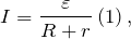 \[I=\frac{\varepsilon}{R+r}\left(1\right),\]