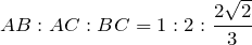 \[AB:AC:BC=1:2:\frac{2\sqrt{2} }{3} \]