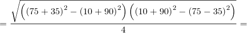 \[=\frac{\sqrt{\left({\left(75+35\right)}^2-{\left(10+90\right)}^2\right)\left({\left(10+90\right)}^2-{\left(75-35\right)}^2\right)}}{4}=\]