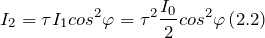 \[I_2=\tau I_1{cos}^2\varphi ={\tau }^2\frac{I_0}{2}{cos}^2\varphi \left(2.2\right)\]