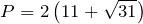 P = 2\left(11+\sqrt{31}\right)