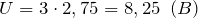 \[U=3\cdot 2,75=8,25\ \left(B\right)\]
