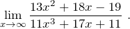 \[{\mathop{\lim }_{x\to \infty } \frac{13x^2+18x-19}{11x^3+17x+11}\ }.\]
