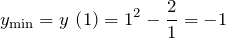 \[y_{\min } =y\, \left(1\right)=1^{2} -\frac{2}{1} =-1\]