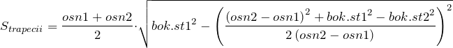 \[S_{trapecii}=\frac{osn1+osn2}{2}\cdot \sqrt{{bok.st1}^2-{\left(\frac{{\left(osn2-osn1\right)}^2+{bok.st1}^2-{bok.st2}^2}{2\left(osn2-osn1\right)}\right)}^2}\]