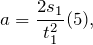 \[a=\frac{2s_1}{t_1^2}(5),\]