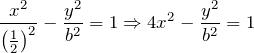 \[\frac{x^{2} }{\left(\frac{1}{2} \right)^{2} } -\frac{y^{2} }{b^{2} } =1 \Rightarrow 4x^{2} -\frac{y^{2} }{b^{2} } =1\]