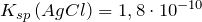 K_{sp}\left ( AgCl \right ) = 1,8\cdot 10^{-10}