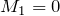 M_1=0