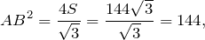 \[AB^{2} =\frac{4S}{\sqrt{3}} =\frac{144\sqrt{3}}{\sqrt{3}} =144,\]