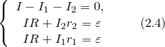 \[\left\{ \begin{array}{c} I-I_1-I_2=0,\ \\  IR+I_2r_2=\varepsilon \\  IR+I_1r_1=\varepsilon \end{array} \qquad (2.4)\]