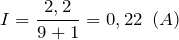 \[I=\frac{2,2}{9+1}=0,22\ \left(A\right)\]