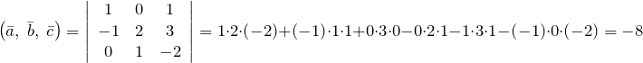 \[\left(\bar{a},\; \bar{b},\; \bar{c}\right)=\left|\begin{array}{ccc} 1 & 0 & 1 \\ -1 & 2 & 3 \\ 0 & 1 & -2 \end{array}\right|=1\cdot 2\cdot \left(-2\right)+\left(-1\right)\cdot 1\cdot 1+0\cdot 3\cdot 0-0\cdot 2\cdot 1-1\cdot 3\cdot 1-\left(-1\right)\cdot 0\cdot \left(-2\right)=-8\]