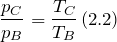 \[\frac{p_C}{p_B}=\frac{T_C}{T_B}\left(2.2\right)\]