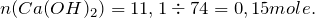 n(Ca(OH)_2)=11,1 \div 74 =0,15 mole.