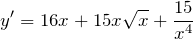 \[y' = 16x + 15x\sqrt{x} + \frac{15}{x^{4}}}\]