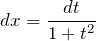 \[dx=\frac{dt}{1+t^2}\]