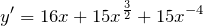 \[y' = 16x + 15x^{\frac{3}{2}} + 15 {x^{-4}}\]