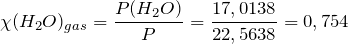 \[   \chi (H_2O)_{gas} = \frac{P(H_2O)}{P} = \frac{17,0138}{22,5638} = 0,754 \]