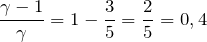 \[\frac{\gamma -1}{\gamma }=1-\frac{3}{5}=\frac{2}{5}=0,4\]