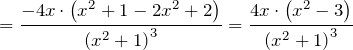 \[=\frac{-4x\cdot \left(x^{2} +1-2x^{2} +2\right)}{\left(x^{2} +1\right)^{3} } =\frac{4x\cdot \left(x^{2} -3\right)}{\left(x^{2} +1\right)^{3} } \]