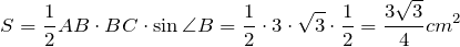 \[S=\frac{1}{2} AB\cdot BC\cdot \sin \angle B=\frac{1}{2} \cdot 3\cdot \sqrt{3} \cdot \frac{1}{2} =\frac{3\sqrt{3}}{4} cm ^{2} \]