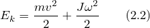 \[E_k=\frac{mv^2}{2}+\frac{J{\omega}^2}{2} \qquad (2.2)\]