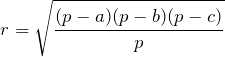 \[r = \sqrt{\frac{(p - a)(p - b)(p - c)}{p}}\]